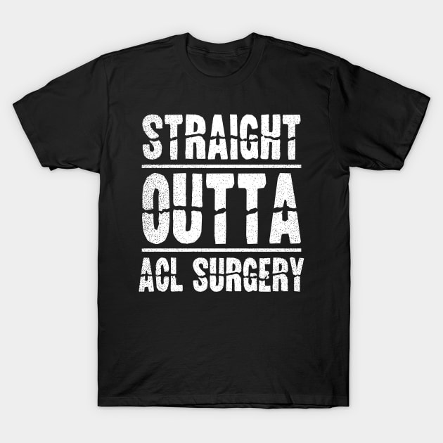 ACL Surgery Shirts | Straight Outta Gift T-Shirt by Gawkclothing